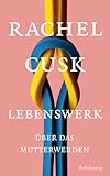 Lebenswerk: Über das Mutterwerden (suhrkamp taschenbuch)