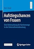 Aufstiegschancen von Frauen: Eine Untersuchung der Karrierewege in der Unternehmensberatung