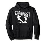 Born To Barefoot Ski Lustig Wasserski Barfuß Skifahrer Pullover Hoodie