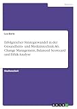Erfolgreicher Strategiewandel in der Gesundheits- und Medizintechnik AG. Change Management, Balanced Scorecard und Ethik-Analyse