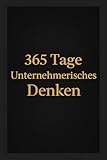 365 Tage Unternehmerisches Denken: Denke wie ein Unternehmer – handle wie ein Eigentümer