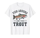 Fish Around and Find Forelle, Funny Fishmen Fishing Lover Men T-Shirt