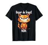 Lustige Katze mit frechem Spruch Bevor du fragst nein T-Shirt