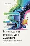 Desarrollo web con HTML, CSS y JavaScript: Creación de sitios web modernos y aplicaciones interactivas