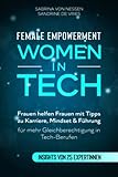 Female Empowerment - Women in Tech: Frauen helfen Frauen mit Tipps zu Karriere, Mindset & Führung für mehr Gleichberechtigung in Tech-Berufen