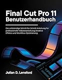 Final Cut Pro 11 Benutzerhandbuch: Die vollständige Schritt-für-Schritt Anleitung für professionelle Videobearbeitung, kreative Effekte und Workflow-Optimierung