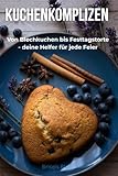 Kuchenkomplizen: Vom Blechkuchen bis Festtagstorte - deine Helfer für jede Feier