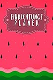 Einrichtungsplaner: Praktischer Planer mit Terminübersicht und viel Platz für Ideen und Skizzen | Motiv: Wassermelone