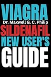 Viagra Sildenafil New User's Guide: A Comprehensive Handbook for Safe and Effective Use (Essential Drug Guide Made Easy for Beginners, Band 1)
