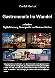Gastronomie im Wandel - zwischen Digitalisierung, Demografie und Dekonstitution: Businessratgeber für Gastronomieplanung