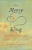 The Mercy King: How the Kindness of Jesus Heals Your Sin, Shame, and Weakness (English Edition)