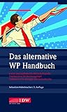 Das alternative WP Handbuch: Freud- und Leidfaden für Wirtschaftsprüfer, Trostbüchlein für Rechnungsleger, Vademecum für Manager und Aufsichtsräte