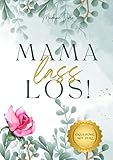 Mama, lass los! Erziehung mit Herz: Ratgeber für Mütter mit tröstenden Sprüchen, hilfreichen Impulsen und ehrlichen Geständnissen - 250 Seiten. ... Buch. Mutterschaft. Familie. (Für Frauen)