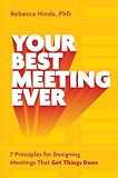 Your Best Meeting Ever: 7 Principles for Designing Meetings That Get Things Done (English Edition)