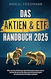 Das Aktien & ETF Handbuch 2025: Alles, was Sie als Einsteiger über Wertpapiere wissen müssen und wie Sie sich an der Börse auch mit wenig Kapital ein krisensicheres Vermögen aufbauen
