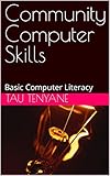 Community Computer Skills: Basic Computer Literacy (English Edition)