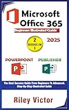 Microsoft Office 365 Beginners Illustrated Guide 2025: Getting Started with Handbook on PowerPoint and Publisher. Step-by-step. Master Presentation, Page ... for Productivity (English Edition)