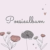 Poesiealbum: Poesiealbum für schöne Erinnerungen (100 Blankoseiten)