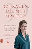 30 Frauen, die Mut machen: »Falle siebenmal hin und stehe achtmal auf« | Sensationelle Porträts von Frauen (insel taschenbuch)