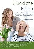 Glückliche Eltern - Wenn die erwachsenen Kinder auf Distanz gehen: Wie Sie Entfremdung überwinden, Konflikte lösen und die Eltern-Kind-Beziehung neu beleben und stärken