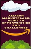 Amazon Marketplace: Guide to Opportunities and Challenges (English Edition)