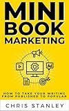 Mini Book Marketing: How to Take Your Writing from Published to Popular (Mini Book Publishing) (English Edition)
