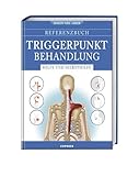 Referenzbuch Triggerpunkt Behandlung: Hilfe und Selbsthilfe. Triggerpunkte finden und lösen. Manuelle Techniken und Selbsthilfe für Triggerpunkt Nacken, Kopf, Rücken, Arme, Hüfte, Beine und Füße.