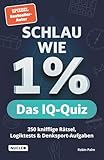 Schlau wie 1% – Das IQ-Quiz: 250 knifflige Rätsel, Logiktests & Denksport-Aufgaben in einem Rätselbuch