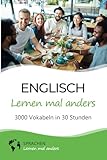 Englisch lernen mal anders - 3000 Vokabeln in 30 Stunden: Spielend einfach Vokabeln lernen mit einzigartigen Merkhilfen und Gedächtnistraining für Anfänger und Wiedereinsteiger