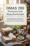 Omas 200 vergessene Naturheilmittel: Der vollständige Leitfaden für natürliche Heilmittel, die seit Generationen Anwendung finden