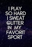 I Play So Hard I Sweat Glitter IN my favorit sport BASKETBALL: Positive Quote Journal Wide Ruled College Lined Composition Notebook For 100 Pages of 6'x9' Lined