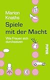 Spiele mit der Macht: Wie Frauen sich durchsetzen