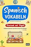 Spanisch Vokabeln - praxisnah und einfach: Fließend Spanisch sprechen lernen für Anfänger! (Wortschatz A1-B1 mit Phrasen, Redewendungen, Verblisten, Audios und Lernapp)