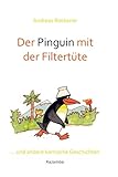 Der Pinguin mit der Filtertüte: ... und andere komische Geschichten