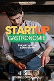 Start-Up Ratgeber Gastronomie: Handbuch für einen guten Start in die Selbständigkeit