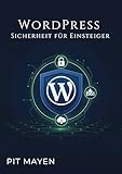 WordPress Sicherheit für Einsteiger: Dein Schutzschild im Netz (Die komplette Reihe für digitale Sichtbarkeit, Erfolg und Sicherheit im Netz 1)
