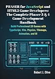 Phaser for JavaScript and HTML5 Game Developers: The Complete Phaser 3 & 4 Game Development Handbook: Build Professional 2D Games with TypeScript, Vite, Physics, Tilemaps, Animation, and UI