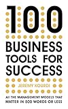 100 Business Tools For Success: All the management models that matter in 500 words or less -- INTERNATIONAL BESTSELLER --