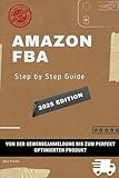 Amazon FBA Step by Step Guide: Von der Gewerbeanmeldung bis zum perfekt optimierten Produkt!