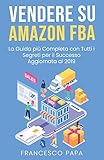 Vendere su Amazon FBA: La Guida Più Completa con Tutti i Segreti per il Successo | Aggiornata al 2019