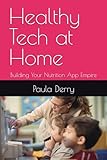 Healthy Tech at Home: Building Your Nutrition App Empire