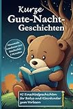 Kurze Gute-Nacht-Geschichten: 3-Minuten Einschlafgeschichten zum Vorlesen, Kuscheln und Träumen: Traumreisen für Babys und Kleinkinder mit vielen farbigen Bildern