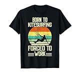 Born To Kitesurfing Forced To Work T-Shirt