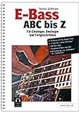 E-Bass ABC bis Z: Für Einsteiger, Umsteiger und Fortgeschrittene: Für Einsteiger, Umsteiger und Fortgeschrittene