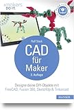 CAD für Maker: Designe deine DIY-Objekte mit FreeCAD, Fusion 360, SketchUp & Tinkercad