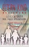 Eltern-Kind-Beziehung: Glückliche Kinder - dank - Starker Familienbindung