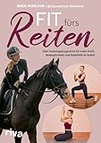 Fit fürs Reiten: Dein Trainingsprogramm für mehr Kraft, Beweglichkeit und Stabilität im Sattel | Hilfe bei Reiterbeschwerden. Für eine stärkere Verbindung zu deinem Pferd