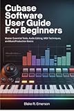 Cubase Software User Guide for Beginners: Master Essential Tools, Audio Editing, MIDI Techniques, and Music Production Basics (English Edition)