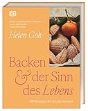 Backen & der Sinn des Lebens: 100 Rezepte, die Freude bereiten