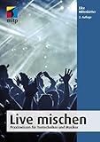 Live mischen: Praxiswissen für Tontechniker und Musiker